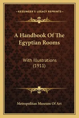 Manual de las estancias egipcias: Con ilustraciones (1911) - A Handbook Of The Egyptian Rooms: With Illustrations (1911)