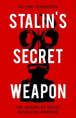 El arma secreta de Stalin: los orígenes de la guerra biológica soviética - Stalin's Secret Weapon: The Origins of Soviet Biological Warfare