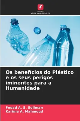 Los beneficios del Plástico y sus peligros inminentes para la Humanidad - Os benefcios do Plstico e os seus perigos iminentes para a Humanidade