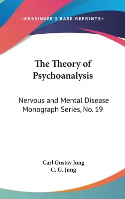 La teoría del psicoanálisis: Serie de Monografías sobre Enfermedades Nerviosas y Mentales, No. 19 - The Theory of Psychoanalysis: Nervous and Mental Disease Monograph Series, No. 19