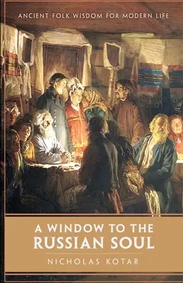 Una ventana al alma rusa: sabiduría popular para la vida moderna - A Window to the Russian Soul: Ancient Folk Wisdom for Modern Life