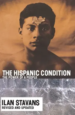 La condición hispana: El poder de un pueblo - The Hispanic Condition: The Power of a People