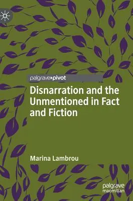 Disnarration and the Unmentioned in Fact and Fiction (La narración y lo no mencionado en la realidad y la ficción) - Disnarration and the Unmentioned in Fact and Fiction