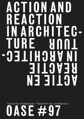 Oase 97: Acción y Reacción: Oposiciones en la arquitectura - Oase 97: Action and Reaction: Oppositions in Architecture