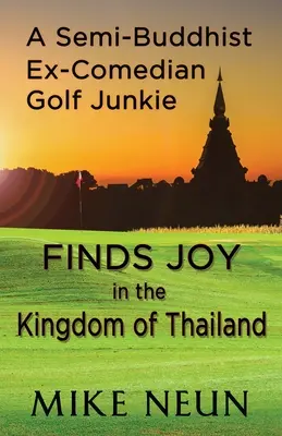 Un ex comediante semibudista adicto al golf encuentra la alegría en el Reino de Tailandia - A Semi-Buddhist Ex-Comedian Golf Junkie Finds Joy in the Kingdom of Thailand