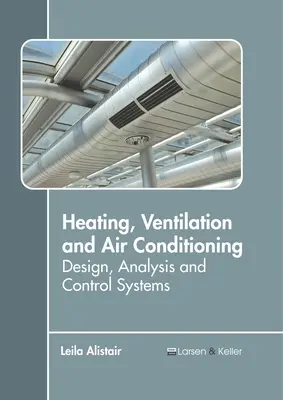 Calefacción, Ventilación y Aire Acondicionado: Diseño, Análisis y Sistemas de Control - Heating, Ventilation and Air Conditioning: Design, Analysis and Control Systems
