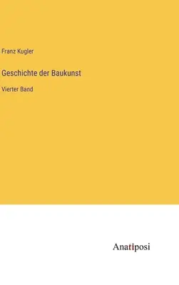 Historia de la construcción: Vierter Band - Geschichte der Baukunst: Vierter Band