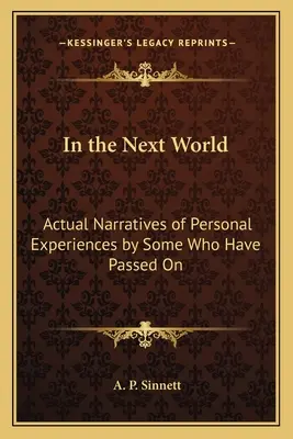 En el Otro Mundo: Relatos Reales De Experiencias Personales De Algunos Que Han Fallecido - In the Next World: Actual Narratives of Personal Experiences by Some Who Have Passed On