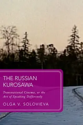 El Kurosawa ruso: cine transnacional o el arte de hablar diferente - The Russian Kurosawa: Transnational Cinema, or the Art of Speaking Differently