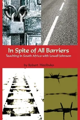 A pesar de todas las barreras: Enseñar en Sudáfrica con Lowell Johnson - In Spite of All Barriers: Teaching in South Africa with Lowell Johnson