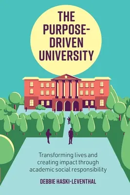 La Universidad con Propósito: Transformando vidas y creando impacto a través de la educación superior / Por Debbie Haski-Leventhal - The Purpose-Driven University: Transforming Lives and Creating Impact Through Higher Education / By Debbie Haski-Leventhal