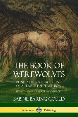 El libro de los hombres lobo: El libro de los hombres lobo: relato histórico de una terrible superstición, el mito y las leyendas de la licantropía. - The Book of Werewolves: Being a Historic Account of a Terrible Superstition; the Myth and Legends of Lycanthropy