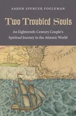 Dos almas en pena: El viaje espiritual de una pareja del siglo XVIII en el mundo atlántico - Two Troubled Souls: An Eighteenth-Century Couple's Spiritual Journey in the Atlantic World