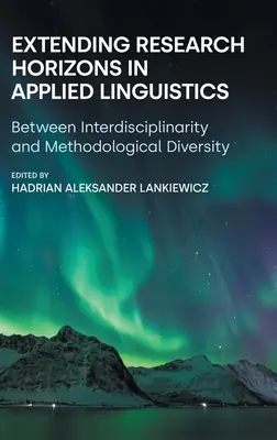 Ampliación de los horizontes de investigación en lingüística aplicada: Entre la interdisciplinariedad y la diversidad metodológica - Extending Research Horizons in Applied Linguistics: Between Interdisciplinarity and Methodological Diversity