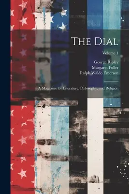 The Dial: Revista de literatura, filosofía y religión; Volumen 1 - The Dial: A Magazine for Literature, Philosophy, and Religion; Volume 1
