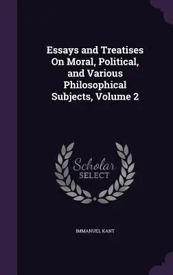 Ensayos y tratados sobre moral, política y diversas cuestiones filosóficas, volumen 2 - Essays and Treatises On Moral, Political, and Various Philosophical Subjects, Volume 2