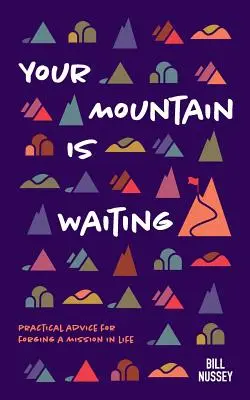 Tu montaña te espera: Consejos prácticos para forjarse una misión en la vida - Your Mountain Is Waiting: Practical Advice For Forging A Mission In Life