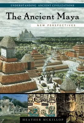 Los antiguos mayas: Nuevas perspectivas - The Ancient Maya: New Perspectives