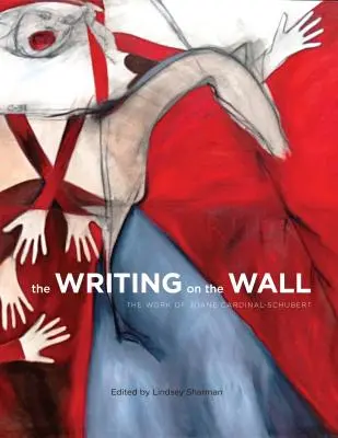 La escritura en la pared: La obra de Joane Cardinal-Schubert - The Writing on the Wall: The Work of Joane Cardinal-Schubert