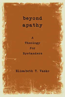 Más allá de la apatía: Una teología para espectadores - Beyond Apathy: A Theology for Bystanders