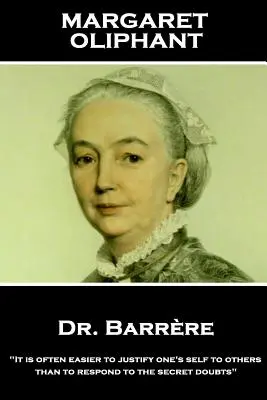 Margaret Oliphant - Dr. Barrere,: A menudo es más fácil justificarse ante los demás que responder a las dudas secretas