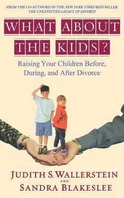 ¿Y los niños? Criar a los hijos antes, durante y después del divorcio - What about the Kids?: Raising Your Children Before, During, and After Divorce