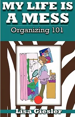 Mi vida es un desastre: Organización 101 - My Life Is a Mess: Organizing 101