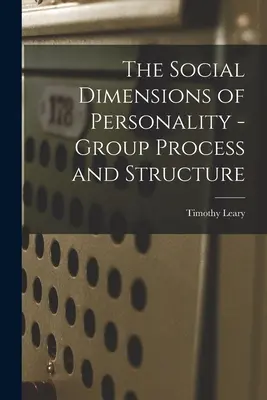 Las dimensiones sociales de la personalidad - Proceso y estructura de los grupos - The Social Dimensions of Personality - Group Process and Structure