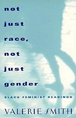 No sólo raza, no sólo género: Lecturas feministas negras - Not Just Race, Not Just Gender: Black Feminist Readings