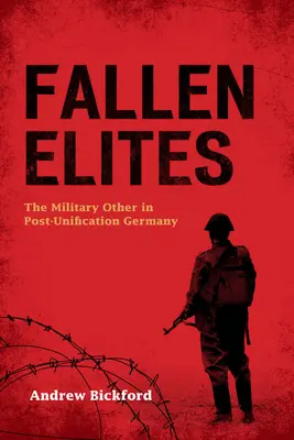 Elites caídas: El otro militar en la Alemania posterior a la unificación - Fallen Elites: The Military Other in Post-Unification Germany