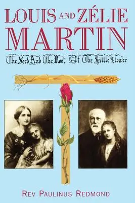 Louis y Zelie Martin: La semilla y la raíz de la pequeña flor - Louis and Zelie Martin: The Seed and Root of the Little Flower