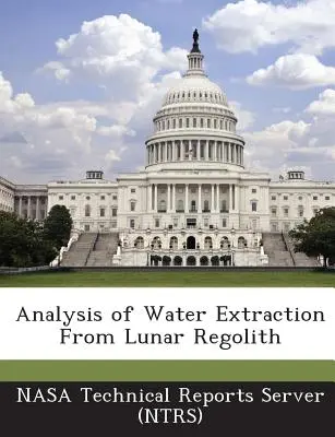 Análisis de la extracción de agua del regolito lunar (Nasa Technical Reports Server (Ntrs)) - Analysis of Water Extraction from Lunar Regolith (Nasa Technical Reports Server (Ntrs))