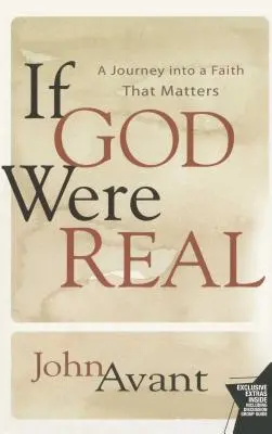 Si Dios fuera real: Un viaje a una fe que importa - If God Were Real: A Journey Into a Faith That Matters