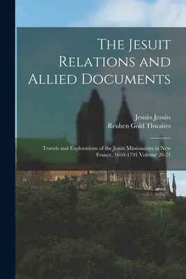 Las relaciones de los jesuitas y documentos conexos: Viajes y exploraciones de los misioneros jesuitas en Nueva Francia, 1610-1791 Volumen 20-21 - The Jesuit Relations and Allied Documents: Travels and Explorations of the Jesuit Missionaries in New France, 1610-1791 Volume 20-21