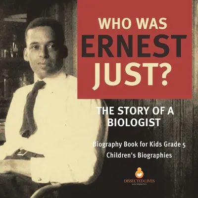 ¿Quién fue Ernest Just? La historia de un biólogo Libro de biografías para niños Grado 5 Biografías infantiles - Who Was Ernest Just? The Story of a Biologist Biography Book for Kids Grade 5 Children's Biographies