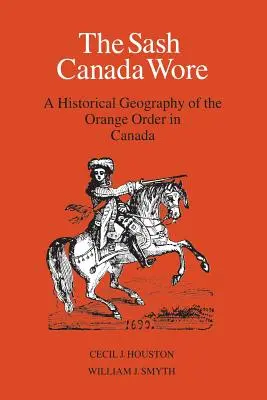 El fajín que vistió Canadá: Geografía histórica de la Orden de Orange en Canadá - The Sash Canada Wore: A Historical Geography of the Orange Order in Canada