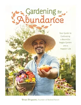 Jardinería para la abundancia: Su guía para cultivar un huerto abundante y una vida más feliz - Gardening for Abundance: Your Guide to Cultivating a Bountiful Veggie Garden and a Happier Life