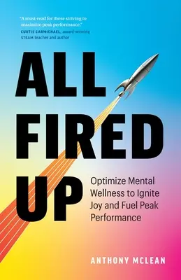 A toda máquina: Optimice el bienestar mental para encender la alegría y alcanzar el máximo rendimiento - All Fired Up: Optimize Mental Wellness to Ignite Joy and Fuel Peak Performance