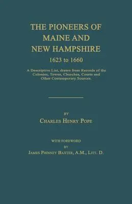 Los Pioneros de Maine y New Hampshire 1623 a 1660: Una Lista Descriptiva, Extraída de los Registros de las Colonias, Pueblos, Iglesias, Tribunales y Otros Contem - The Pioneers of Maine and New Hampshire 1623 to 1660: A Descriptive List, Drawn from Records of the Colonies, Towns, Churches, Courts and Other Contem