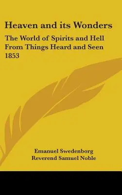 El cielo y sus maravillas: El mundo de los espíritus y el infierno De cosas oídas y vistas 1853 - Heaven and its Wonders: The World of Spirits and Hell From Things Heard and Seen 1853