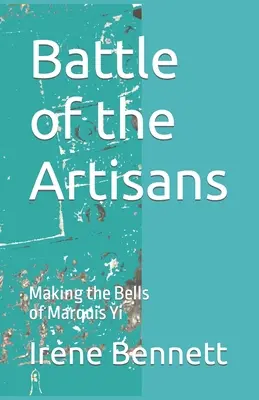 La batalla de los artesanos: La fabricación de las campanas de Marquis Yi - Battle of the Artisans: Making the Bells of Marquis Yi