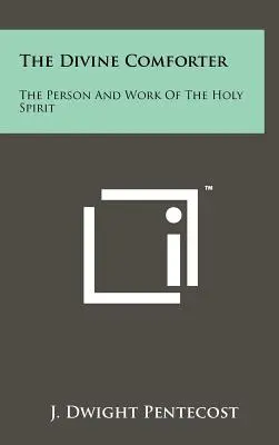 El divino Consolador: La persona y la obra del Espíritu Santo - The Divine Comforter: The Person And Work Of The Holy Spirit