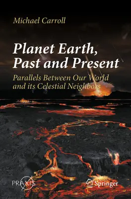 Planeta Tierra, pasado y presente: Paralelismos entre nuestro mundo y sus vecinos celestes - Planet Earth, Past and Present: Parallels Between Our World and Its Celestial Neighbors