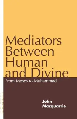 Mediadores entre lo humano y lo divino: De Moisés a Mahoma - Mediators Between Human and Divine: From Moses to Muhammad