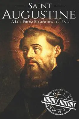 San Agustín: Una vida de principio a fin - Saint Augustine: A Life From Beginning to End