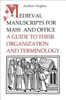 Manuscritos medievales para misa y oficio: Guía de su organización y terminología - Medieval Manuscripts for Mass and Office: A Guide to their Organization and Terminology