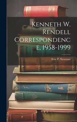 Kenneth W. Rendell Correspondencia, 1958-1999 - Kenneth W. Rendell Correspondence, 1958-1999