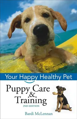 Cuidado y adiestramiento de cachorros: Su mascota feliz y sana - Puppy Care & Training: Your Happy Healthy Pet
