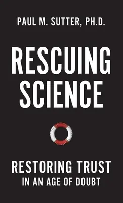 Rescatar la ciencia: Recuperar la confianza en la era de la duda - Rescuing Science: Restoring Trust in an Age of Doubt