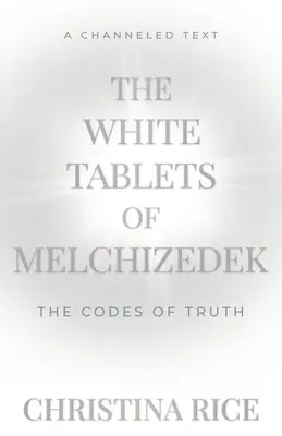 Las Tablas Blancas de Melquisedec: Los Códigos de la Verdad - The White Tablets of Melchizedek: The Codes of Truth